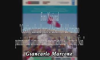 Foro Internacional Gestión cultural para el desarrollo del turismo patrimonial comunitario: Recorriendo el Qhapaq Ñan - Importancia del Qhapaq Ñan como patrimonio mundial a través de la UNESCO en el Perú - Giancarlo Marcone