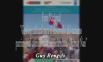 FORO INTERNACIONAL GESTIÓN CULTURAL PARA EL DESARROLLO DEL TURISMO PATRIMONIAL COMUNITARIO: RECORRIENDO EL QHAPAQ ÑAN – IMPORTANCIA DEL QHAPAQ ÑAN COMO PATRIMONIO MUNDIAL A TRAVÉS DE LA UNESCO EN EL PERÚ – GUY RENGIFO