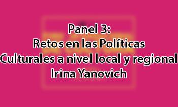 Foro Internacional de Cultura 2017 - Panel 3: Retos en las políticas culturales a nivel local y regional. Irina Yanovich