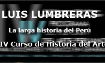 IV Curso de Historia del Arte. Luis Lumbreras 29-01. La larga historia del Perú.