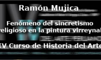 IV Curso de Historia del Arte. Ramón Mujica Pinilla.Fenómeno del sincretismo  religioso en la pintura virreynal.