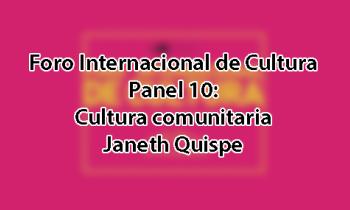 Foro Internacional de Cultura 2017 - Panel 10: Cultura comunitaria. Janeth Quispe