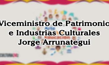 Conferencia Encuentro de Arte, Cultura y Educación - Palabras de bienvenida del Viceministro de Patrimonio Cultural e Industrias Culturales - Jorge Arrunátegui