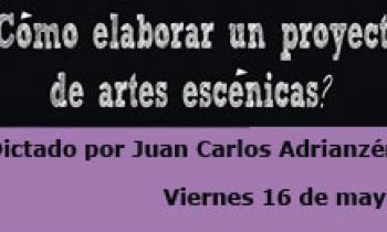 Seminario “Cómo elaborar un proyecto de Artes Escénicas” Parte I