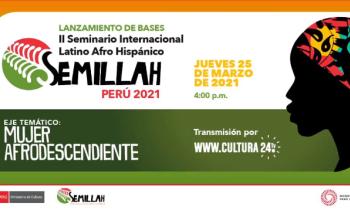 Lanzamiento de Bases II Seminario Internacional Latino Afro Hispánico Semillah Perú 2021 - Eje temático: Mujer Afrodescendiente