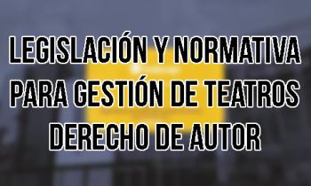 Derechos de autor: Legislación y normativa para gestión de teatros.