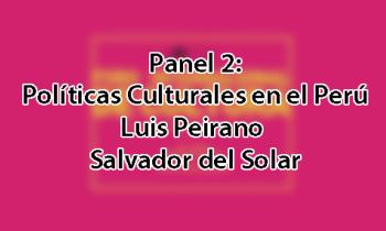 Foro Internacional de Cultura 2017 - Panel 2: Políticas culturales en el Perú. Antecedentes, debates y proceso actual. Luis Peirano y Salvador del Solar