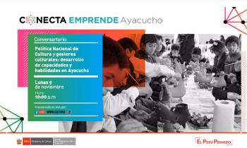CONECTA EMPRENDE AYACUCHO - Política nacional de cultura y gestores culturales: desarrollo de capacidades y habilidades en Ayacucho