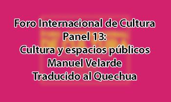 Foro Internacional de Cultura 2017 - Panel 13: Cultura y espacios públicos. Manuel Velarde - Quechua