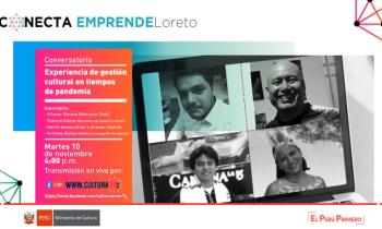 CONECTA EMPRENDE LORETO -  Conversatorio experiencia de gestión cultural en tiempos de pandemia 