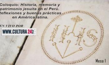 Coloquio: Historia, memoria y patrimonio jesuita en el Perú, "Reflexiones y buenas prácticas en América latina - Mesa 1