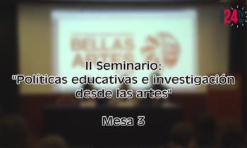 II SEMINARIO: “POLÍTICAS EDUCATIVAS E INVESTIGACIÓN DESDE LAS ARTES” - mesa 3