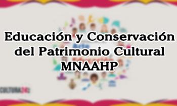 Conferencia Encuentro de Arte, Cultura y Educación - Educación y Conservación del Patrimonio Cultural - MNAAHP