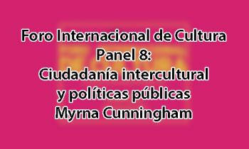 Foro Internacional de Cultura 2017 - Panel 8: Ciudadanía intercultural y políticas públicas. Myrna Cunningham