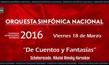 ORQUESTA SINFÓNICA NACIONAL “DE CUENTOS Y FANTASÍAS”. Scheherezade. Nikolai Rimsky-Korsakov
