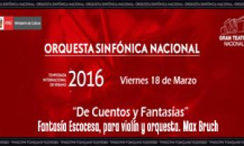 ORQUESTA SINFÓNICA NACIONAL “DE CUENTOS Y FANTASÍAS”. Fantasía Escocesa, para Violín y orquesta. Max Bruch