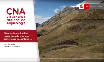EL CAMINO INCA EN LA UNIDAD MINERA HUANZALÁ, EVIDENCIAS PREHISPÁNICAS Y PALEONTOLÓGICAS (Ivan Popayán y Guillermo Orellana) 