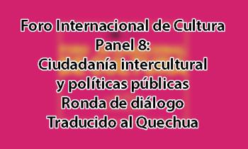 Foro Internacional de Cultura 2017 - Panel 1: Políticas culturales latinoamericanas. Procesos, experiencias y retos. Ronda de diálogo - Quechua