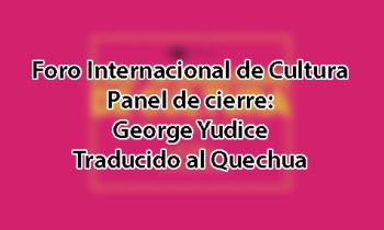 Foro Internacional de Cultura 2017 - Panel de Cierre: George Yudice - Quechua