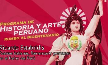 Programa de historia del arte peruano 2019 - Fuentes italianas, flamencas y Germanas en el reino del Perú