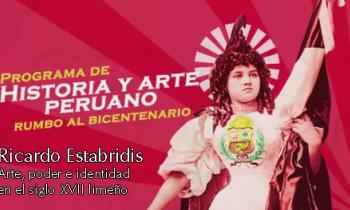 Programa de historia del arte peruano 2019 - Ricardo Estabridis, fuentes italianas, Arte, poder e identidad en el siglo XVIII limeño
