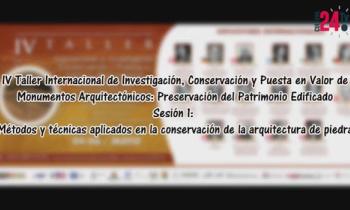 IV Taller Internacional de investigación, conservación y puesta en valor de Monumentos Arquitectónicos: Preservación del Patrimonio Edificado - Sesión 1: Métodos y Técnicas aplicadas en la conservación de la arquitectura de piedra