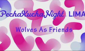 PECHA KUCHA NIGHT LIMA 2016 VOLUMEN #37 - Wolves As Friends